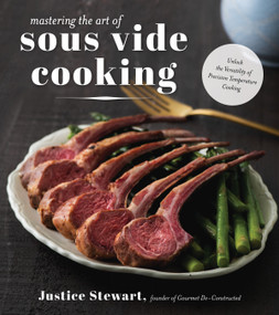 Mastering the Art of Sous Vide (Unlock the Versatility of Precision Temperature Cooking) by Justice Stewart, 9781624146664