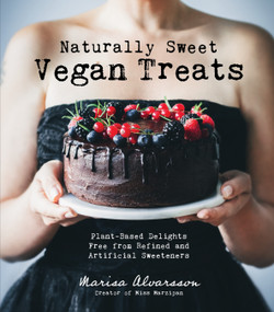 Naturally Sweet Vegan Treats (Plant-Based Delights Free From Refined and Artificial Sweeteners) by Marisa Alvarsson, 9781624146091