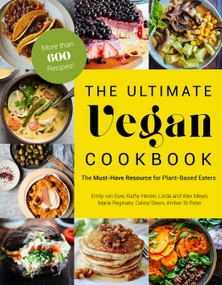 The Ultimate Vegan Cookbook (The Must-Have Resource for Plant-Based Eaters) by Emily von Euw, Kathy Hester, Amber St. Peter, Marie Reginato, Celine Steen, Linda Meyer, Alex Meyer, 9781624146411