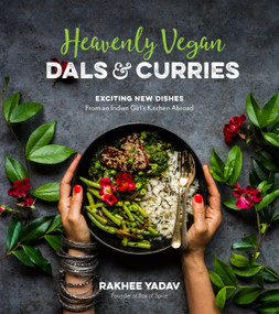 Heavenly Vegan Dals & Curries (Exciting New Dishes From an Indian Girl's Kitchen Abroad) by Rakhee Yadav, 9781624147296
