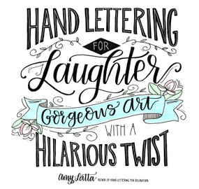 Hand Lettering for Laughter (Gorgeous Art with a Hilarious Twist) by Amy Latta, 9781624147319