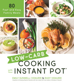 Low-Carb Cooking with Your Instant Pot (80 Fast and Easy Family Meals) by Emily Vidaurri, Rudy Vidaurri, 9781624147906