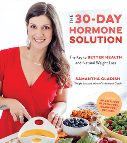 The 30-Day Hormone Solution (The Key to Better Health and Natural Weight Loss) by Samantha Gladish, 9781624149917