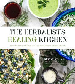 The Herbalist's Healing Kitchen (Use the Power of Food to Cook Your Way to Better Health) by Devon Young, 9781624149979