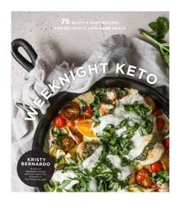Weeknight Keto (75 Quick & Easy Recipes for Delicious Low-Carb Meals) by Kristy Bernardo, 9781624149351