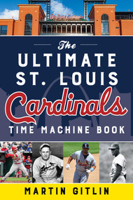 Ultimate St. Louis Cardinals Time Machine Book by Martin Gitlin, 9781493067077