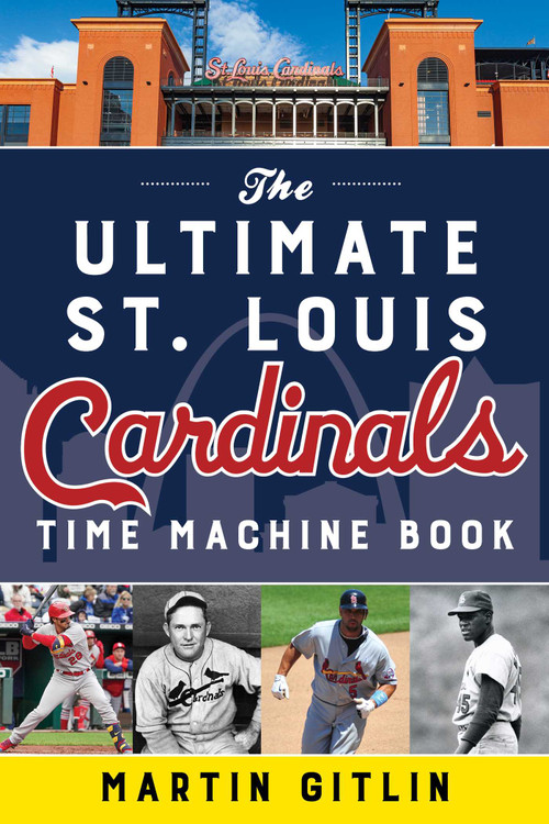 Ultimate St. Louis Cardinals Time Machine Book by Martin Gitlin, 9781493067077