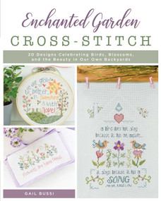 Enchanted Garden Cross-Stitch (20 Designs Celebrating Birds, Blossoms, and the Beauty in Our Own Backyards) by Gail Bussi, 9780811771412