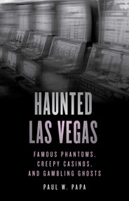 Haunted Las Vegas (Famous Phantoms, Creepy Casinos, and Gambling Ghosts) - 9781493070329 by Paul W. Papa, 9781493070329