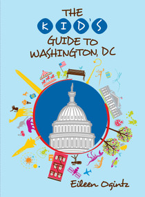 The Kid's Guide to Washington, DC by Eileen Ogintz, 9781493070466
