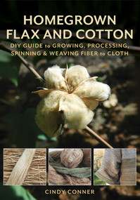 Homegrown Flax and Cotton (DIY Guide to Growing, Processing, Spinning & Weaving Fiber to Cloth) by Cindy Conner, 9780811772198