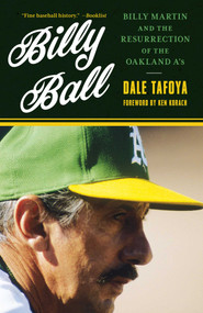 Billy Ball (Billy Martin and the Resurrection of the Oakland A's) - 9781493071197 by Dale Tafoya, 9781493071197