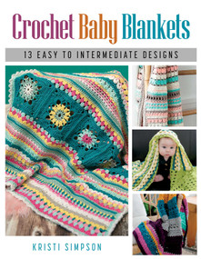 Crochet Baby Blankets (13 Easy to Intermediate Designs) by Kristi Simpson, 9780811772730