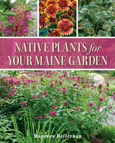 Native Plants for Your Maine Garden by Maureen Heffernan, 9781684750931