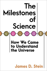 The Milestones of Science (How We Came to Understand the Universe) by James D. Stein, 9781633888487