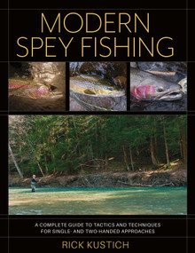 Modern Spey Fishing (A Complete Guide to Tactics and Techniques for Single- and Two-Handed Approaches) by Rick Kustich, 9780811739825
