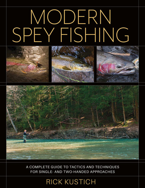 Modern Spey Fishing (A Complete Guide to Tactics and Techniques for Single- and Two-Handed Approaches) by Rick Kustich, 9780811739825