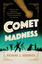 Comet Madness (How the 1910 Return of Halley's Comet (Almost) Destroyed Civilization) by Richard J. Goodrich, 9781633888562