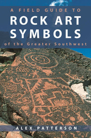 Field Guide to Rock Art Symbols of the Greater Southwest by Alex Patterson, 9781555660918