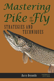 Mastering Pike on the Fly by Barry Reynolds, Lefty Kreh, 9781555662912