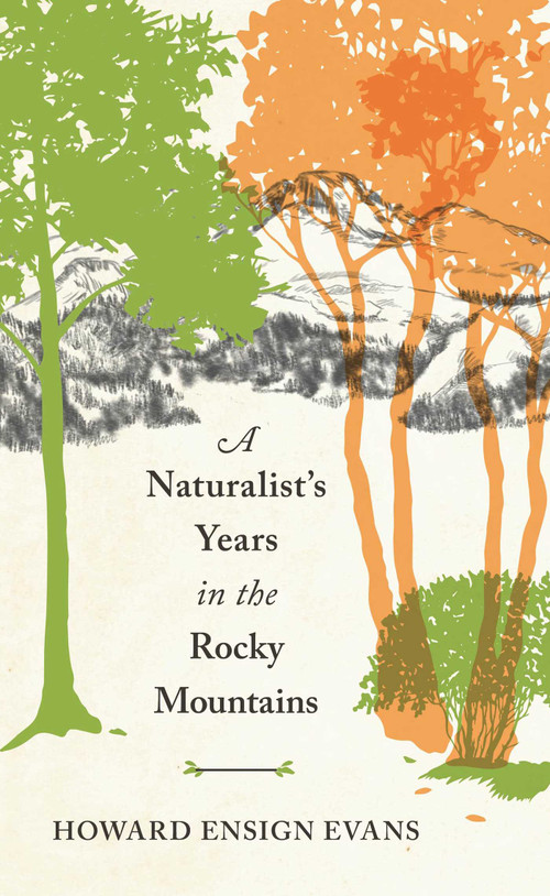 Naturalist's Years in the Rocky Mountains by Howard E. Evans, 9781555663100