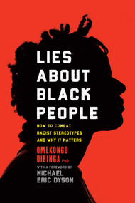 Lies about Black People (How to Combat Racist Stereotypes and Why It Matters) by Omekongo Dibinga, Michael Eric Dyson, 9781633888784