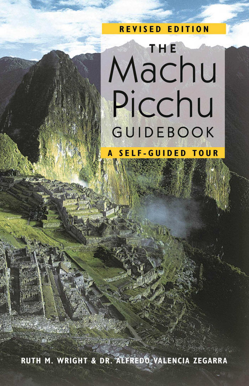 Machu Picchu Guidebook by Alfredo Valencia Zegarra, Ruth M. Wright, 9781555663278