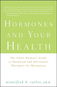 Hormones and Your Health (The Smart Woman's Guide to Hormonal and Alternative Therapies for Menopause) - 9780470289020 by Winnifred Cutler, 9780470289020
