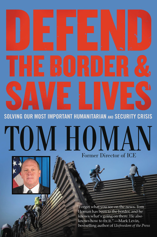 Defend the Border and Save Lives (Solving Our Most Important Humanitarian and Security Crisis) by Tom Homan, 9781546085935