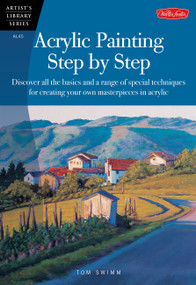 Acrylic Painting Step by Step (Discover all the basics and a range of special techniques for creating your own masterpieces in acrylic) by Tom Swimm, 9781560108580