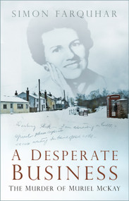 A Desperate Business (The Murder of Muriel McKay) by Simon Farquhar, 9780750997232