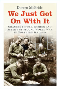 We Just Got On With It (Changes Before, During and After the Second World War in Northern Ireland) by Doreen McBride, 9780750998789