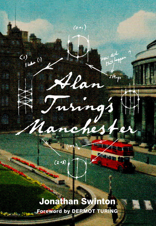 Alan Turing's Manchester by Jonathan Swinton, 9780750999946