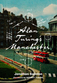 Alan Turing's Manchester by Jonathan Swinton, 9780750999946