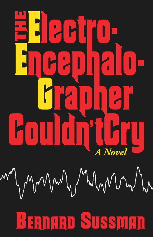 The Electroencephalographer Couldn't Cry (A Novel) - 9780935437522 by Bernard Sussman, 9780935437522