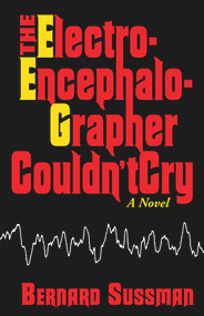The Electroencephalographer Couldn't Cry (A Novel) - 9780935437522 by Bernard Sussman, Bernard Sussman, 9780935437522