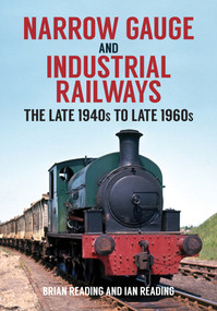 Narrow Gauge and Industrial Railways (The Late 1940s to Late 1960s) by Brian Reading, Ian Reading, 9781398100121
