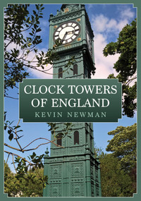Clocktowers of England by Kevin Newman, 9781398102378