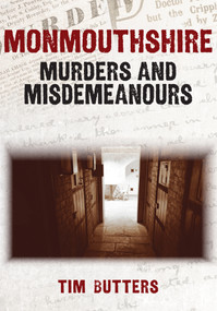 Monmouthshire Murders & Misdemeanours by Tim Butters, 9781398102798