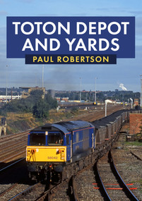 Toton Depot and Yards by Paul Robertson, 9781398103986