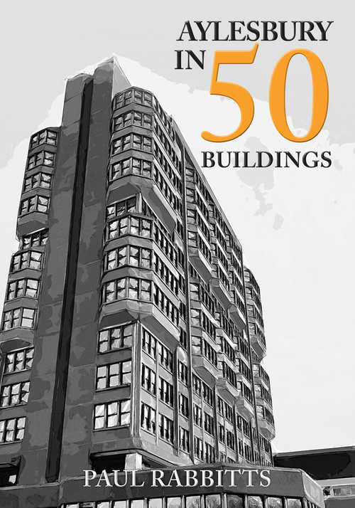 Aylesbury in 50 Buildings by Paul Rabbitts, 9781398104020