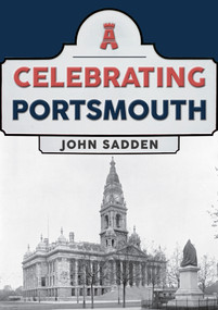 Celebrating Portsmouth by John Sadden, 9781398104181