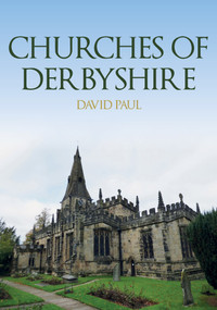 Churches of Derbyshire by David Paul, 9781398104204