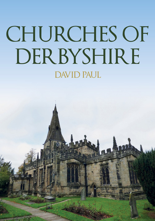 Churches of Derbyshire by David Paul, 9781398104204