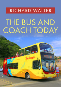 The Bus and Coach Today by Richard Walter, 9781398104624