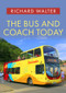 The Bus and Coach Today by Richard Walter, 9781398104624