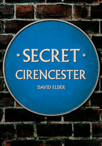 Secret Cirencester by David Elder, 9781398105249