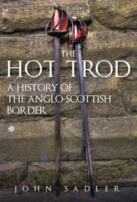 The Hot Trod (A History of the Anglo-Scottish Border) by John Sadler, 9781398105423