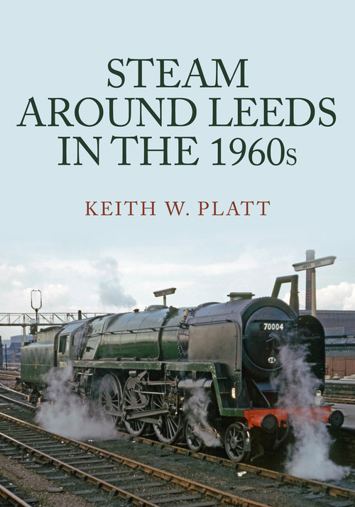 Steam Around Leeds in the 1960s by Keith Platt, 9781398105508