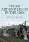 Steam Around Leeds in the 1960s by Keith Platt, 9781398105508